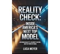 Reality Check: Inside America's Next Top Model: Exploring Reality TV, Celebrity Culture, and the Power of Media