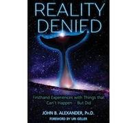 Reality Denied: Firsthand Experiences with Things that Can't Happen - But Did - [Livre en VO] John B Alexander (Auteur)