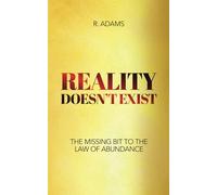REALITY DOESN'T EXIST: The Missing Bit to the Law of Abundance