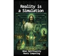 Reality is a simulation: When spirituality meets computing