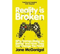 Reality is Broken: Why Games Make Us Better and How They Can Change the World