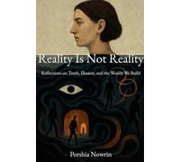 Reality Is Not Reality: Reflections on Truth, Illusion, and the Worlds We Build