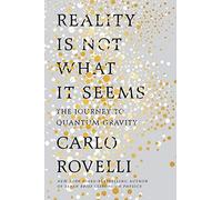 Reality Is Not What It Seems: The Journey To Quantum Gravity