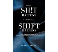 Reality is Sh!t Happens but with God SHIFT Happens: A Story of When Life Doesn't Go the Way You Think It Should, God Knows Exactly How It's Going