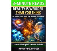 Reality Is Weirder Than You Think: 101 Fascinating Science Facts About Life, Nature & the Universe | Bite-Sized Chapters for Curious Teens & Adults-Extraordinary & Bizarre Science Facts and Knowledge