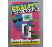 Reality Isn't What It Used to Be: Theatrical Politics, Ready-To-Wear Religion, Global Myths, Primitive Chic, and Other Wonders of the Postmodern Worl