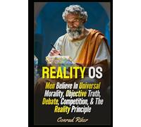 Reality OS: Men Believe In Universal Morality, Objective Truth, Debate, Competition, & The Reality Principle