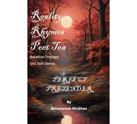 REALITY RHYMES POET TEA RELATION THERAPY PERFECT PRETENDER: PERFECT PRETENDER