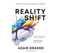 Reality Shift: Refocus Your Mind, Change Your Reality