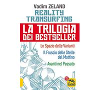 Reality transurfing. La trilogia: Lo spazio delle varianti-Il fruscio delle stelle del mattino-Avanti nel passato