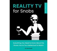 Reality TV for Snobs Everything You Need to Know About the Shows You're Too Intellectual to Watch - Ali Barthwell - Quirk Books - ebook (ePub) - Livre
