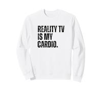 Reality TV is My Cardio Funny Reality Show Fan Humour Sweatshirt