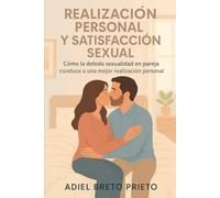 REALIZACIÓN PERSONAL Y SATISFACCIÓN SEXUAL: Como la debida sexualidad en pareja conduce a una mejor realización personal
