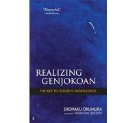 Realizing Genjokoan: The Key to Dogen's Shobogenzo