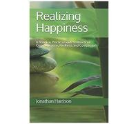 Realizing Happiness: A Nondual, Practical Guide To Beneficial Communication, Kindness, And Compassion