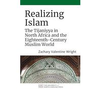 Realizing Islam: The Tijaniyya in North Africa and the Eighteenth-Century Muslim World
