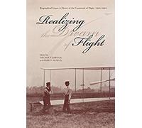 Realizing The Dream Of Flight: Biographical Essays In Honor Of The Centennial Of Flight, 1903-2003