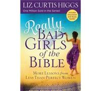 Really Bad Girls of the Bible by Liz Curtis Higgs Liz Curtis Higgs (Auteur)