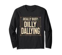 Really Busy Dilly Dallying Procrastination Blague Manche Longue