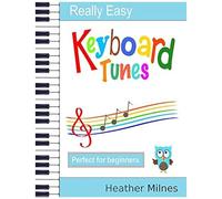 Really Easy Keyboard Tunes: 33 Fun And Easy Tunes For Keyboard - Easy To Play, Well Known Tunes - Suitable For Young Beginners