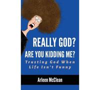 Really God? Are You Kidding Me? Trusting God When Life Isn't Funny