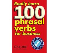 Really Learn 100 Phrasal Verbs for business: Learn 100 of the most frequent and useful phrasal verbs in the world of business