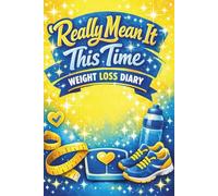 REALLY MEAN IT THIS TIME - WEIGHT LOSS DIARY & EXERCISE TRACKER - SUITS ALL PLANS AND DIETS
