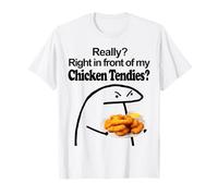 Really ? Right in Front of My Chicken TENDIES Meme T-Shirt