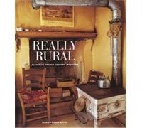 Really Rural Authentic French Country Interiors /anglais