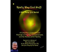 Really Way Cool Stuff! It Will Make You Smile!: A Collection of Articles and Musing on Energy, Consciousness, and the Nature of Our Reality ... Game Playing You OR Are You Playing the Game!