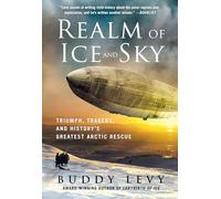 Realm of Ice and Sky: Triumph, Tragedy and History's Greatest Arctic Rescue
