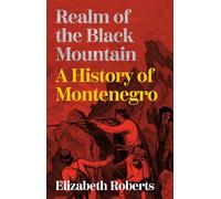 Realm of the Black Mountain: A History of Montenegro