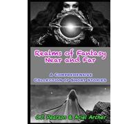 Realms of Fantasy Near and Far: A Comprehensive Collection of Short Stories
