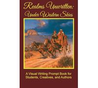 Realms Unwritten: Under Western Skies: A Visual Writing Prompt Book for Students, Creatives, and Authors