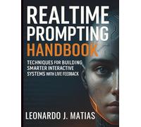 Realtime Prompting Handbook: Techniques for Building Smarter Interactive Systems with Live Feedback