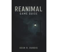 Reanimal Game Guide: The Ultimate Companion to Surviving, Exploring, and Understanding Reanimal