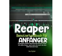 REAPER-BENUTZERHANDBUCH FÜR ANFÄNGER :: Produziere dieses Wochenende deinen ersten Hit-reifen Song - auch wenn du noch nie eine DAW benutzt hast.