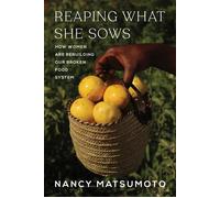 Reaping What She Sows How Women Are Rebuilding Our Broken Food System - Nancy Matsumoto - Melville House - ebook (ePub) - Livre