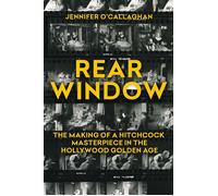 Rear Window The Making of a Hitchcock Masterpiece in the Hollywood Golden Age - Jennifer OCallaghan - Citadel Press - ebook (ePub) - Livre