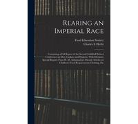 Rearing An Imperial Race; Containing A Full Report Of The Second Guildhall School Conference On Diet, Cookery And Hygiene, With Dietaries; Special Rep