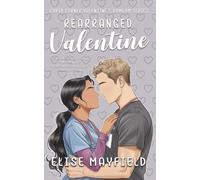 Rearranged Valentine: A Swoony Small-Town Romcom With An Arranged-Marriage Complication