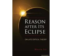 Reason After Its Eclipse: On Late Critical Theory