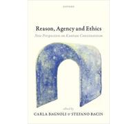 Reason, Agency, and Ethics: New Perspectives on Kantian Constitutivism