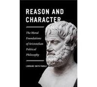 Reason and Character The Moral Foundations of Aristotelian Political Philosophy - Lorraine Pangle - The University of Chicago Press - Livre en Anglais - H Lorraine PangleLorraine Pangle (Auteur)