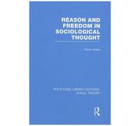 Reason And Freedom In Sociological Thought (Rle Social Theory)