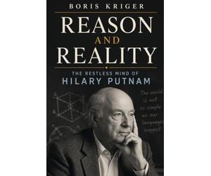REASON AND REALITY: THE RESTLESS MIND OF HILARY PUTNAM