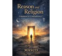Reason and Religion: Consistent or Contradictory?