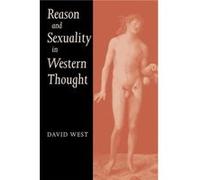 Reason and Sexuality in Western Thought by David Australian National University West David West (Auteur)
