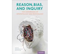 Reason, Bias, and Inquiry: The Crossroads of Epistemology and Psychology
