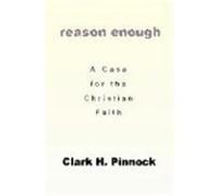 Reason Enough: A Case for the Christian Faith Pinnock, Clark H. (Auteur)
